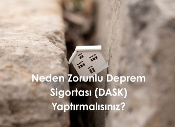 Neden Zorunlu Deprem Sigortası (DASK) Yaptırmalısınız?